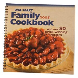 Wal-Mart Family Cookbook 2005 Spiral Bound With Over 80 Prize Winning Recipes